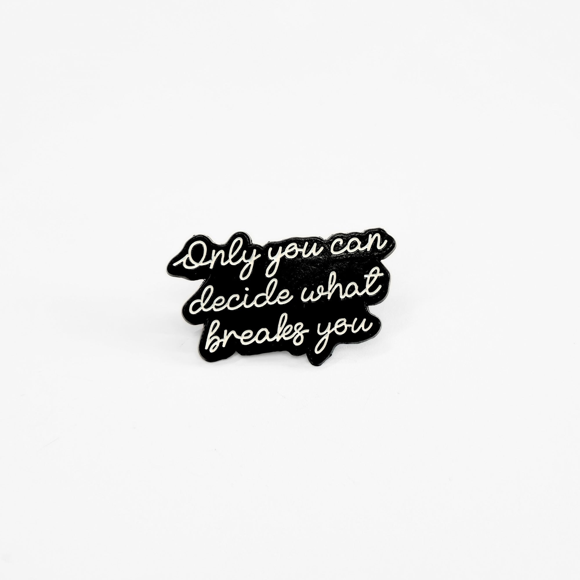 Only You Can Decide What Breaks You | Collectible Pin - NovaSmartLinks
