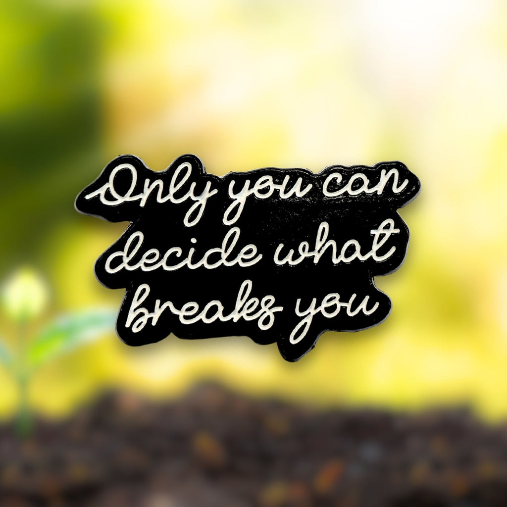Only You Can Decide What Breaks You | Collectible Pin - NovaSmartLinks