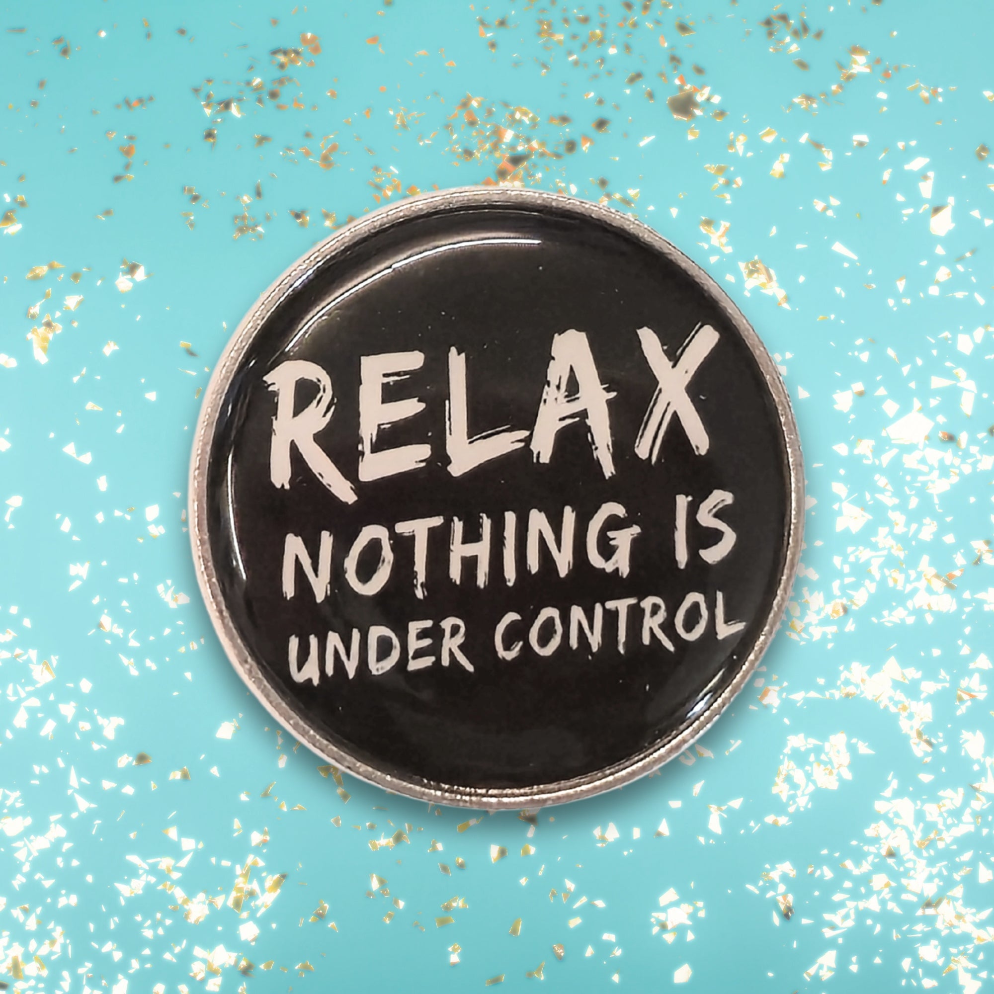 Relax. Nothing Is Under Control | Collectible Pin - NovaSmartLinks