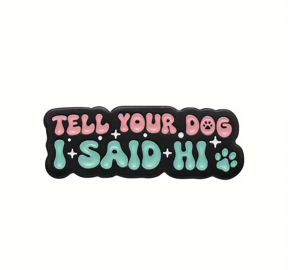 Tell Your Dog I Said Hi | Collectible Pin - NovaSmartLinks