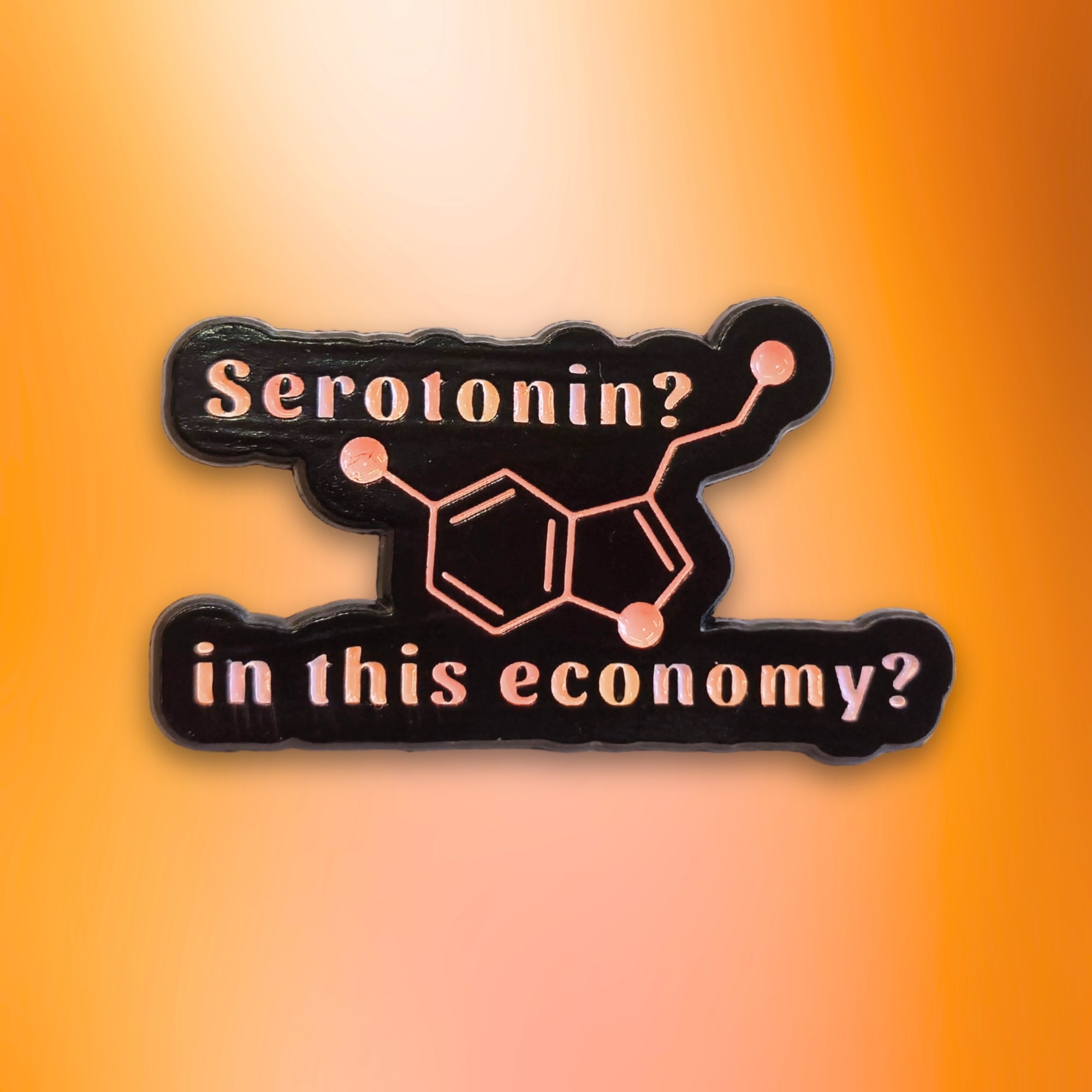 Serotonin? In This Economy? | Collectible Pin - NovaSmartLinks
