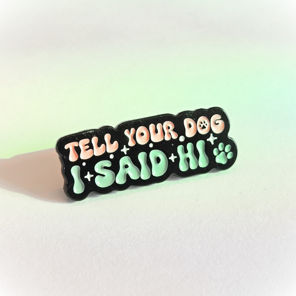 Tell Your Dog I Said Hi | Collectible Pin - NovaSmartLinks