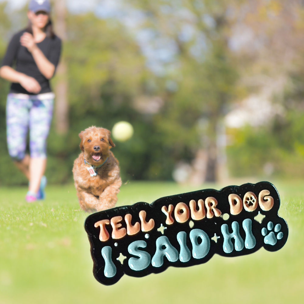 Tell Your Dog I Said Hi | Collectible Pin - NovaSmartLinks