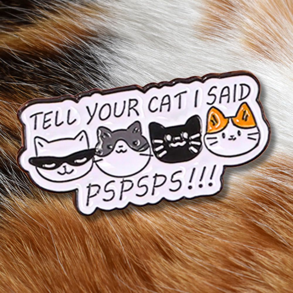 Tell Your Cat I Said Pspsps | Collectible Pin for Cat Lovers - NovaSmartLinks