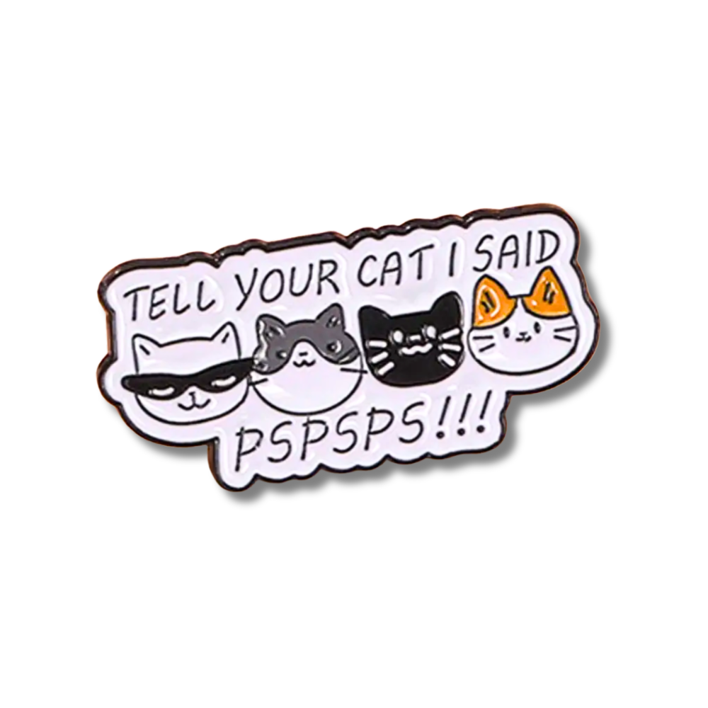Tell Your Cat I Said Pspsps | Collectible Pin for Cat Lovers - NovaSmartLinks
