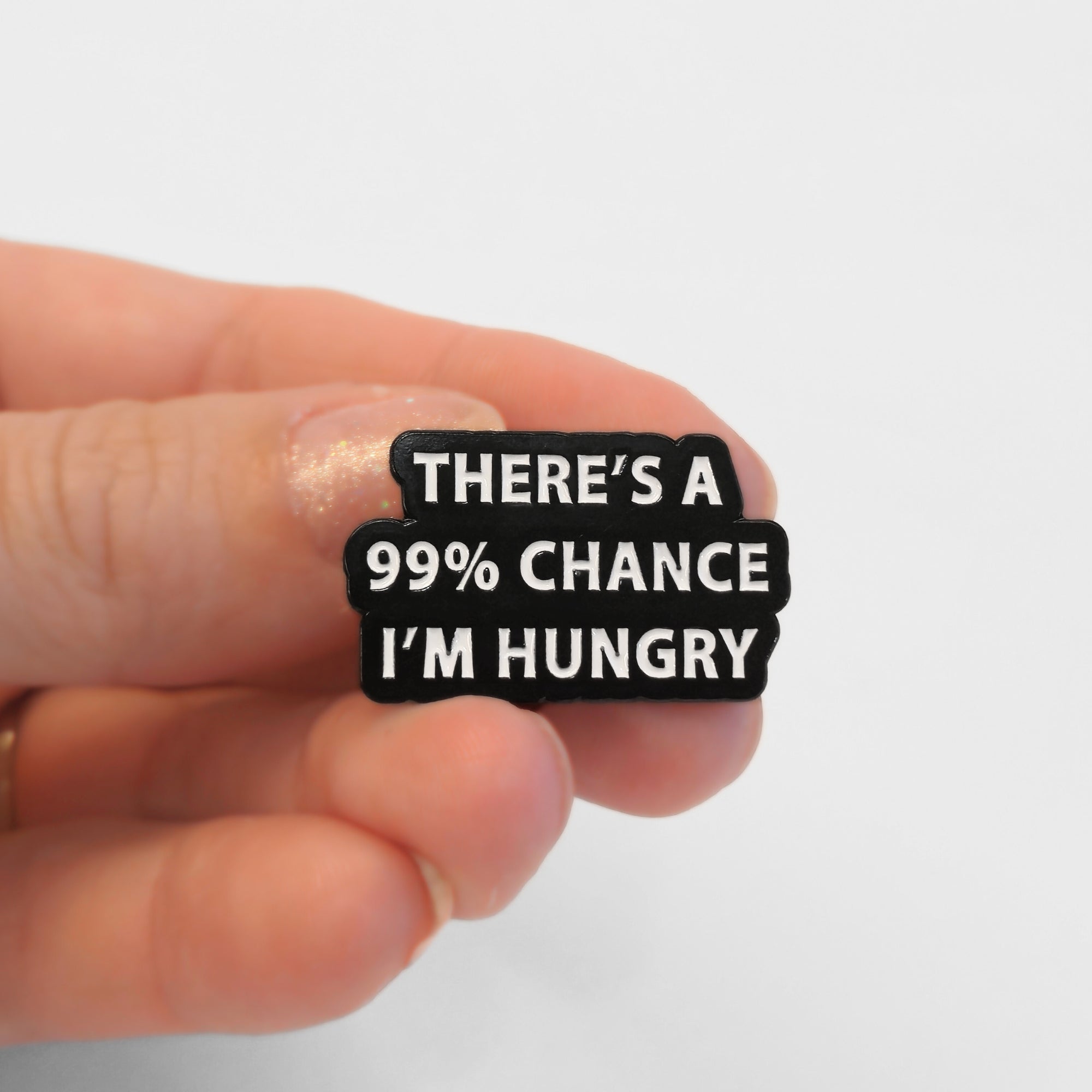 There's a 99% Chance I'm Hungry | Collectible Pin - NovaSmartLinks