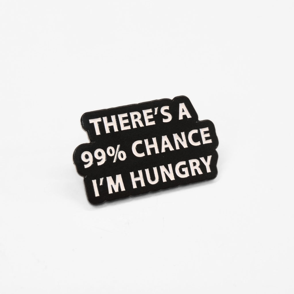 There's a 99% Chance I'm Hungry | Collectible Pin - NovaSmartLinks