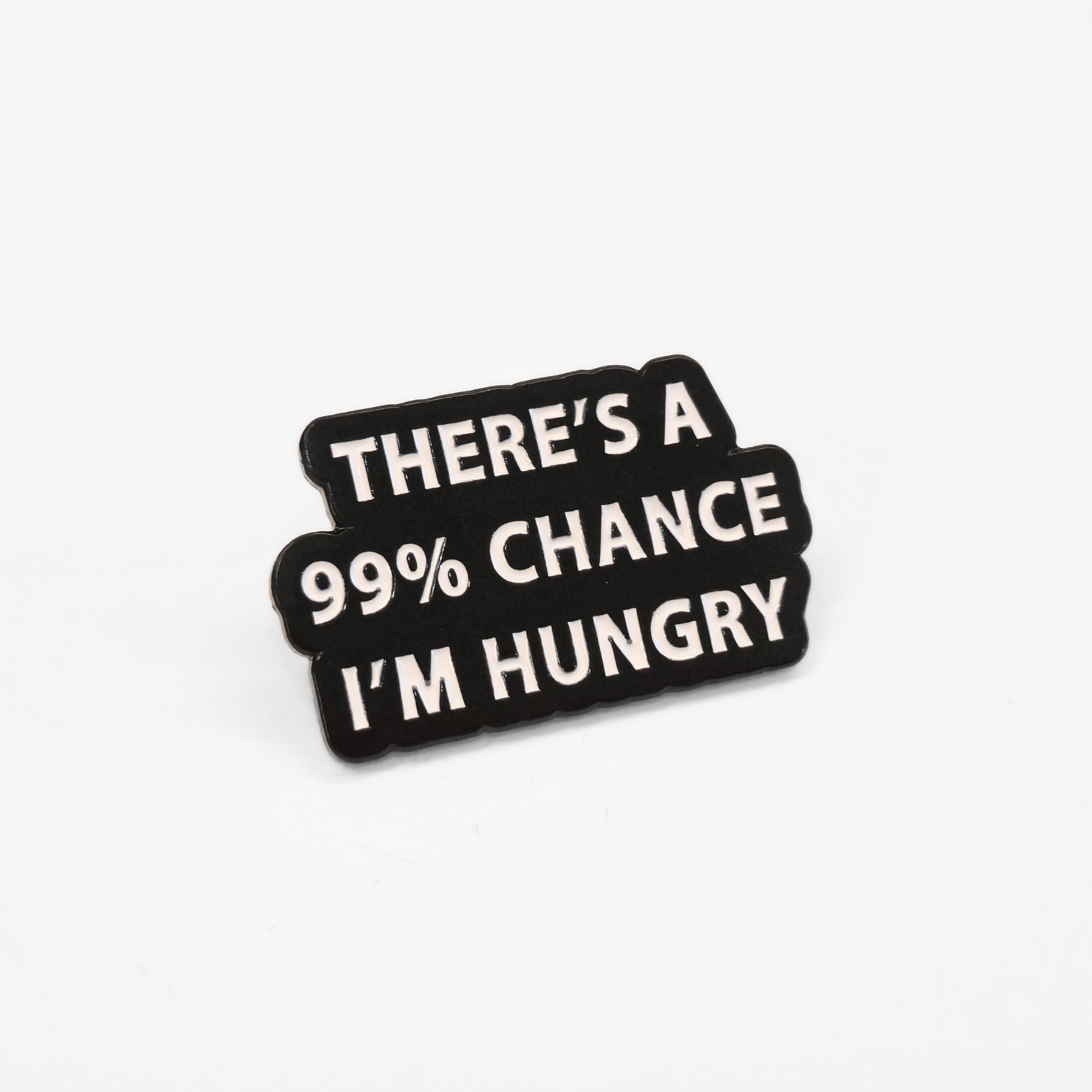 There's a 99% Chance I'm Hungry | Collectible Pin - NovaSmartLinks