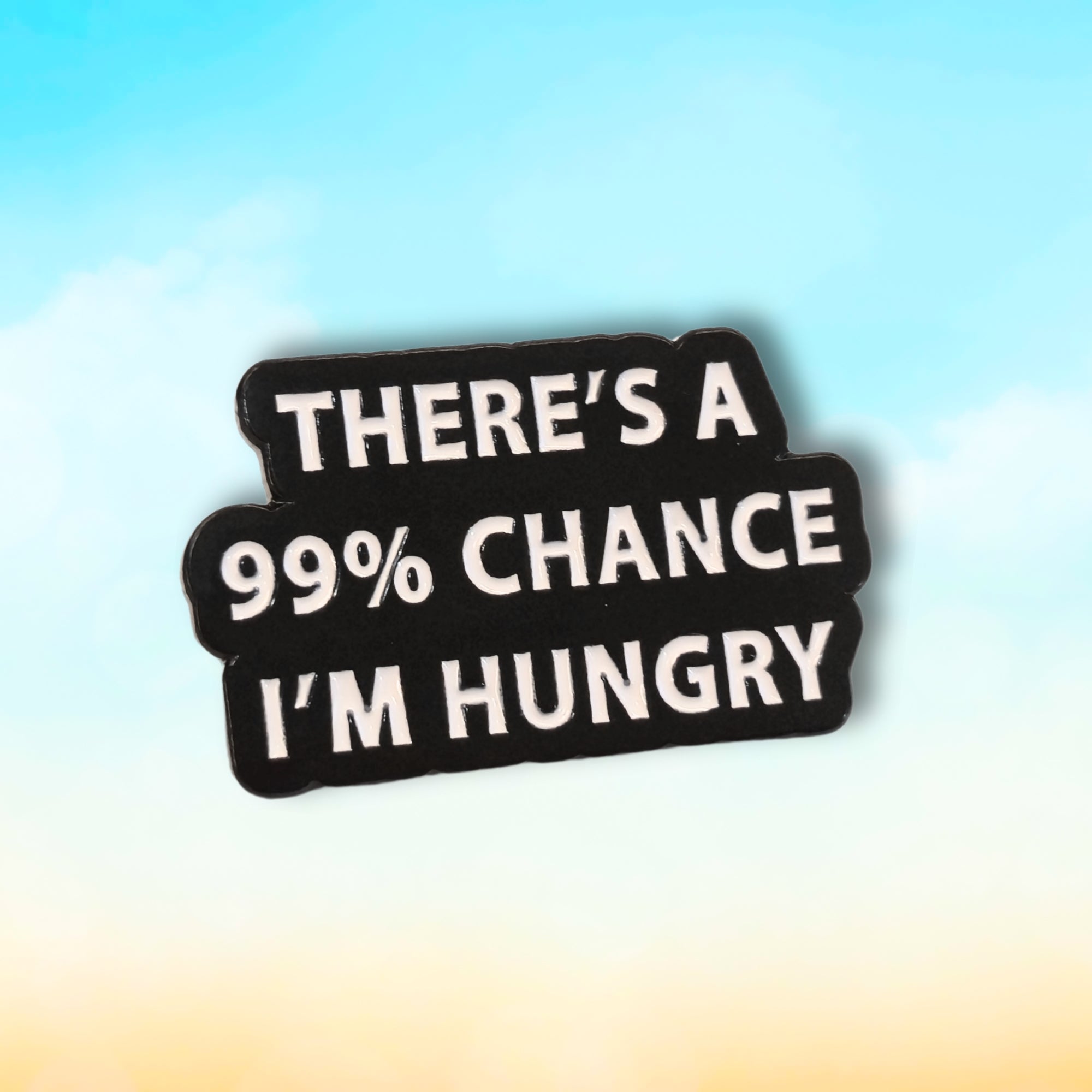 There's a 99% Chance I'm Hungry | Collectible Pin - NovaSmartLinks