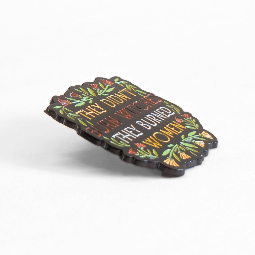 They Didn't Burn Witches They Burned Women | Collectible Pin - NovaSmartLinks