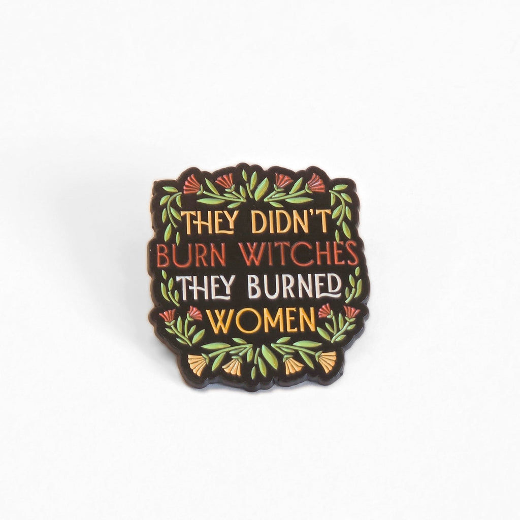 They Didn't Burn Witches They Burned Women | Collectible Pin - NovaSmartLinks