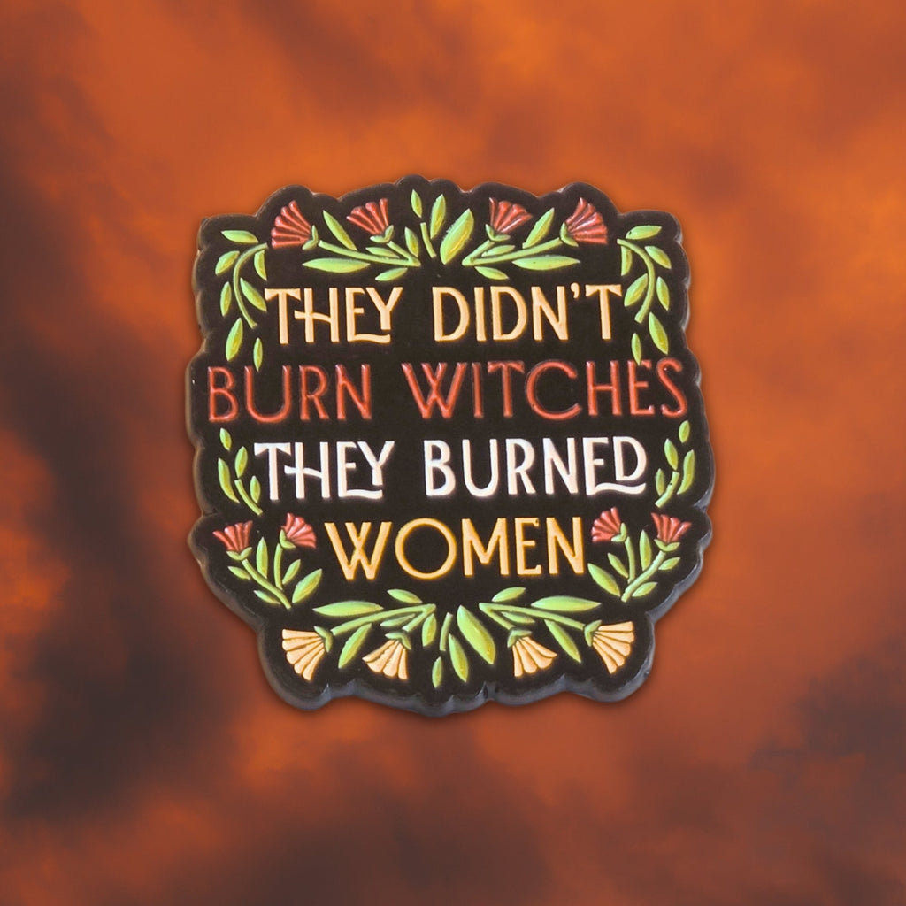 They Didn't Burn Witches They Burned Women | Collectible Pin - NovaSmartLinks