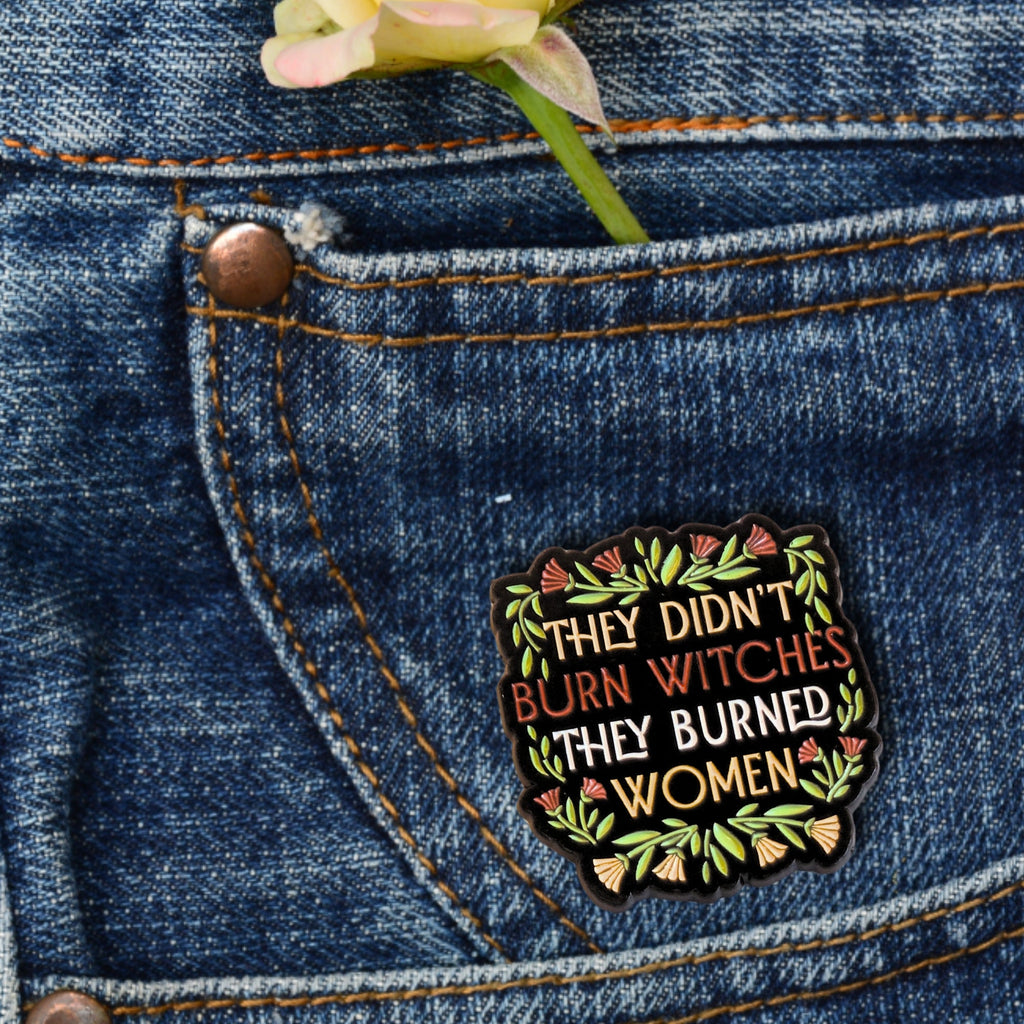 They Didn't Burn Witches They Burned Women | Collectible Pin - NovaSmartLinks