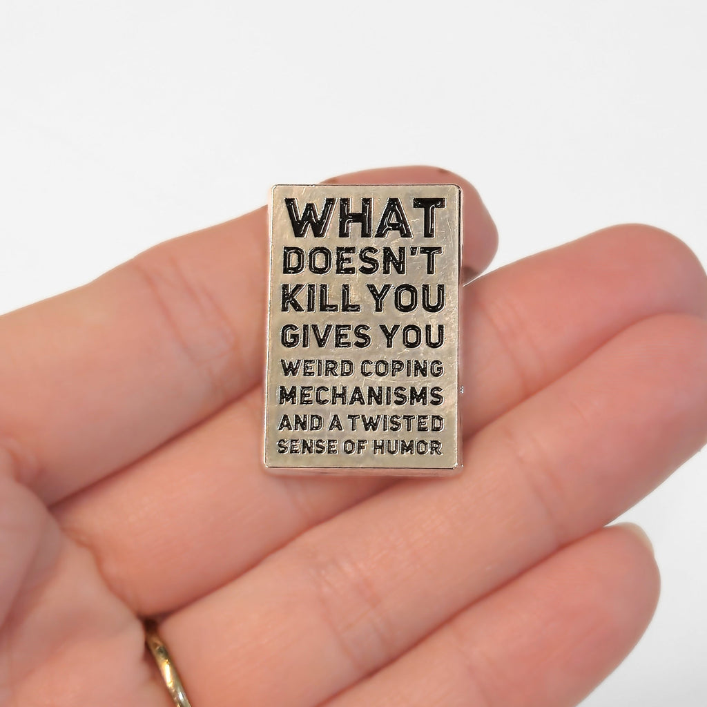 What Doesn't Kill You (Gives You Weird Coping Mechanisms) | Collectible Pin - NovaSmartLinks