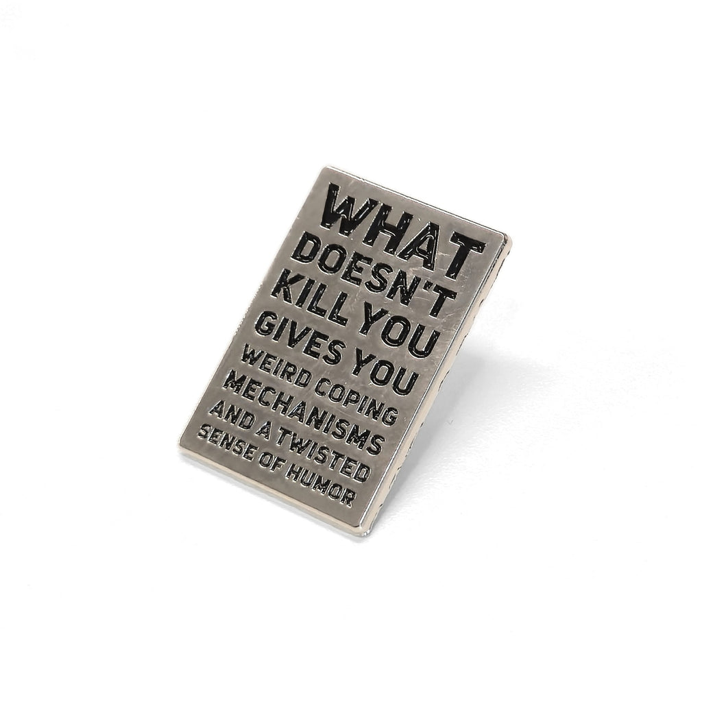 What Doesn't Kill You (Gives You Weird Coping Mechanisms) | Collectible Pin - NovaSmartLinks
