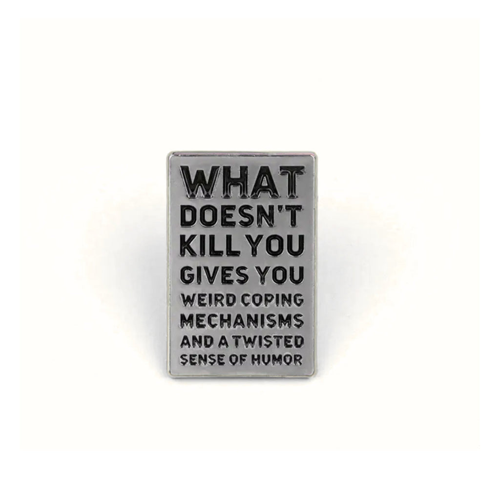 What Doesn't Kill You (Gives You Weird Coping Mechanisms) | Collectible Pin - NovaSmartLinks
