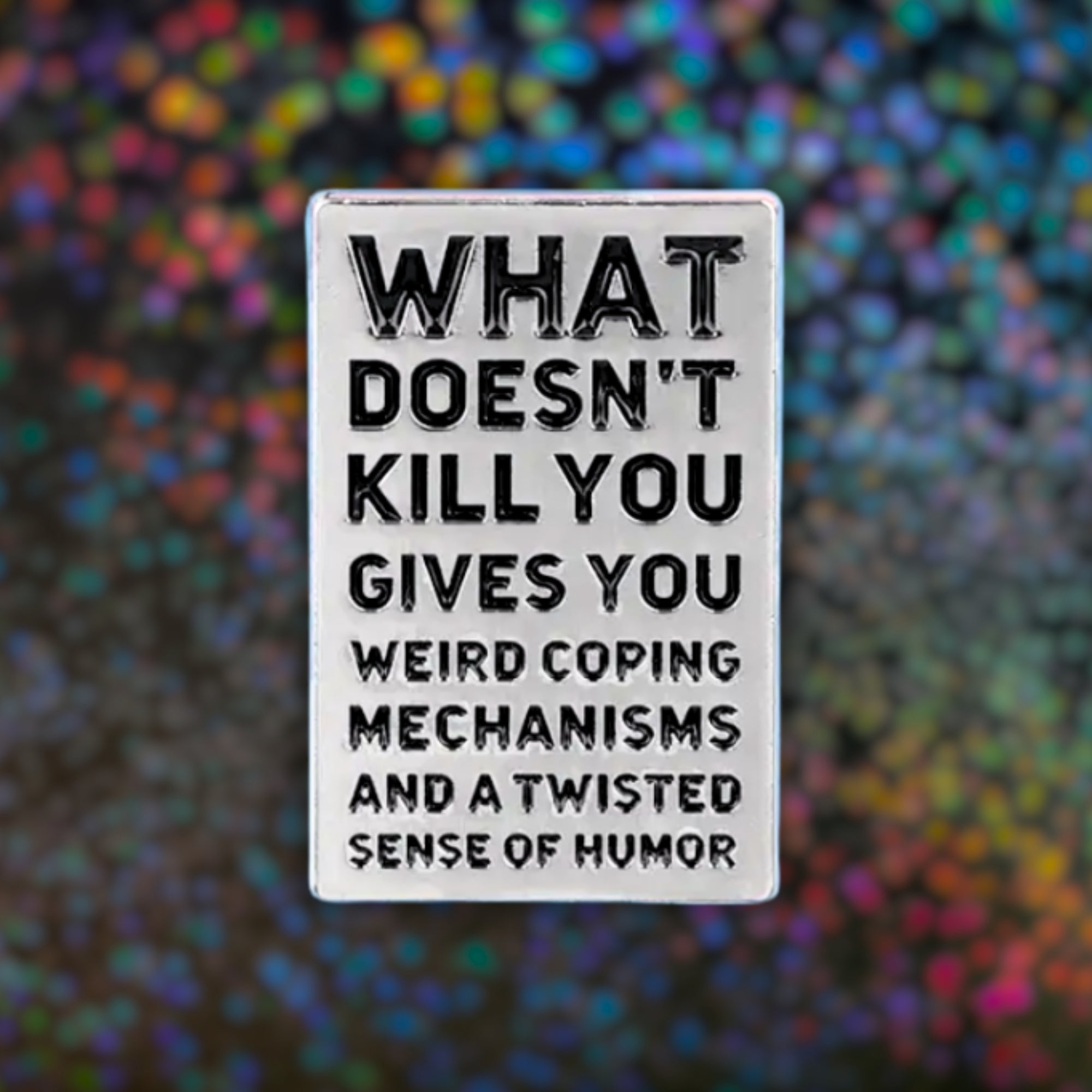What Doesn't Kill You (Gives You Weird Coping Mechanisms) | Collectible Pin - NovaSmartLinks
