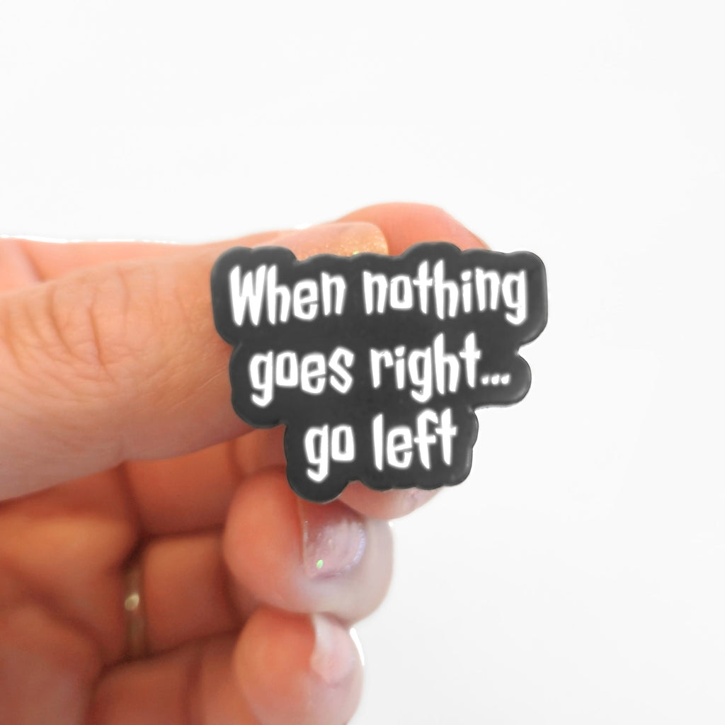 When Nothing Goes Right... Go Left | Collectible Pin - NovaSmartLinks