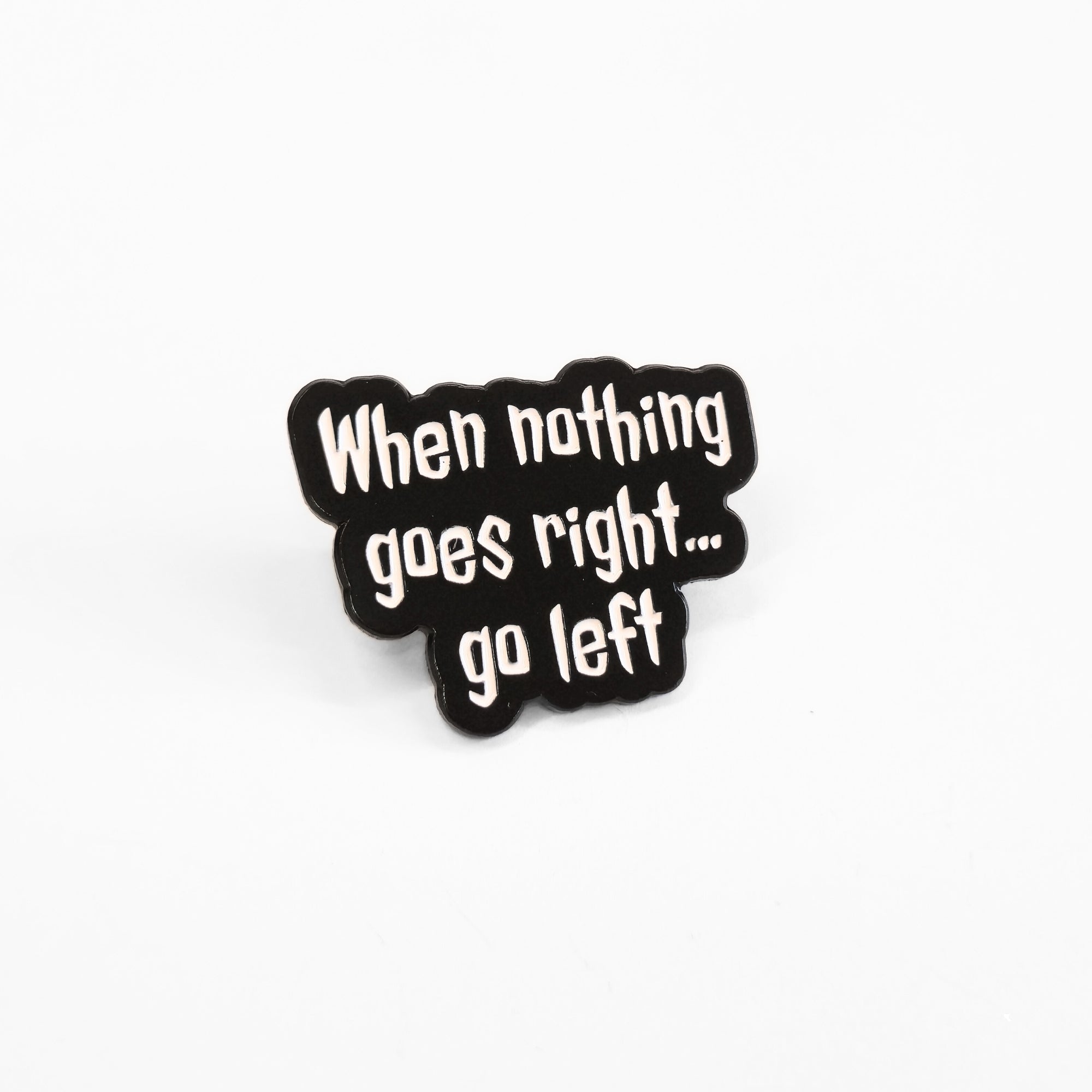 When Nothing Goes Right... Go Left | Collectible Pin - NovaSmartLinks