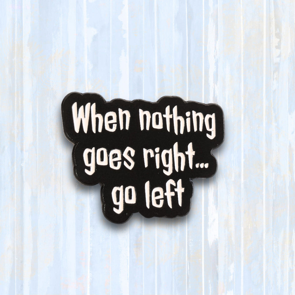 When Nothing Goes Right... Go Left | Collectible Pin - NovaSmartLinks