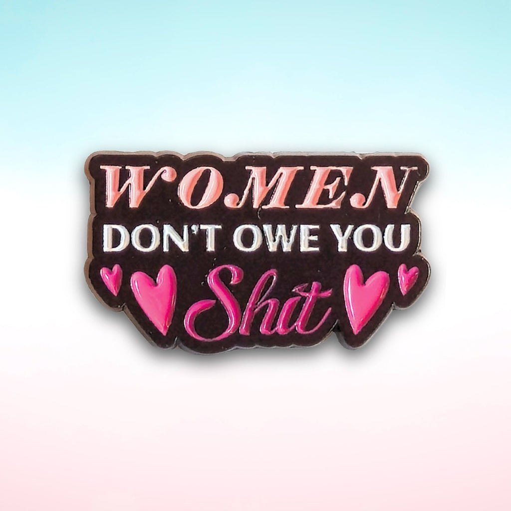Women Don't Owe You Sh*t | Collectible Pin - NovaSmartLinks