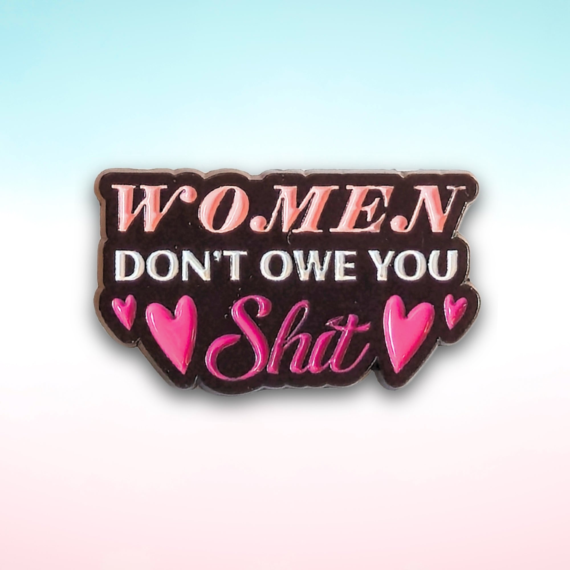 Women Don't Owe You Sh*t | Collectible Pin - NovaSmartLinks