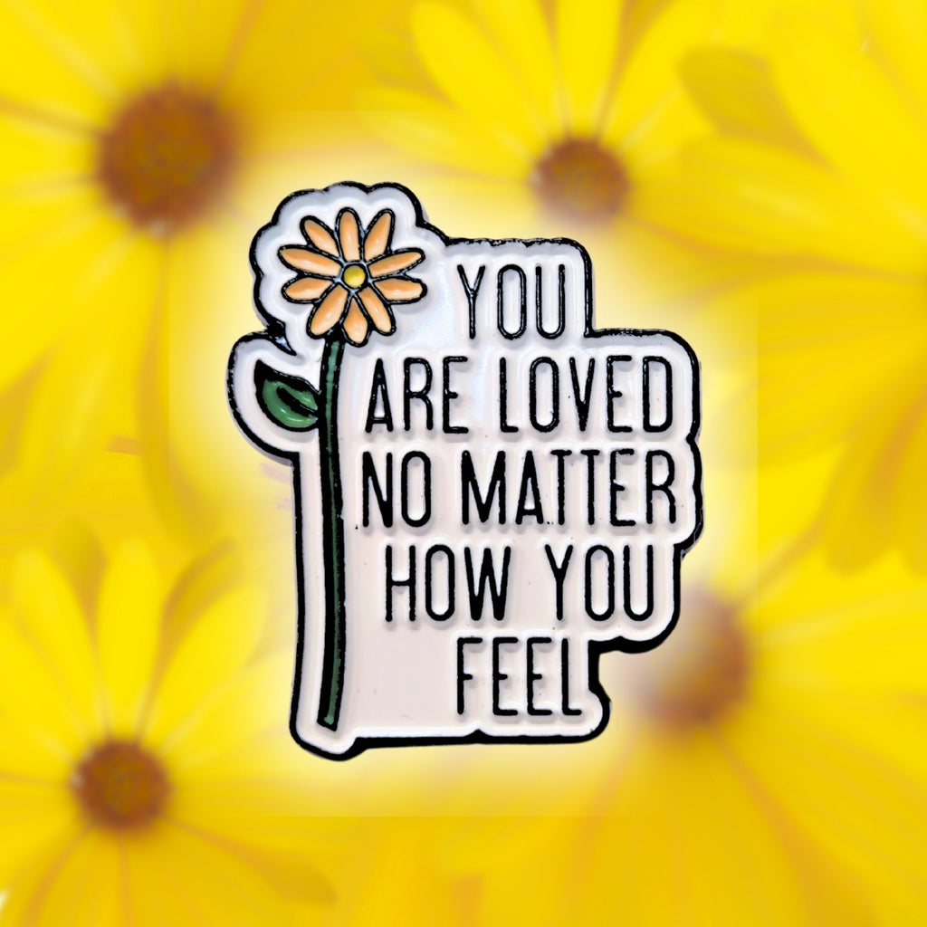 You Are Loved No Matter How You Feel | Collectible Pin - NovaSmartLinks