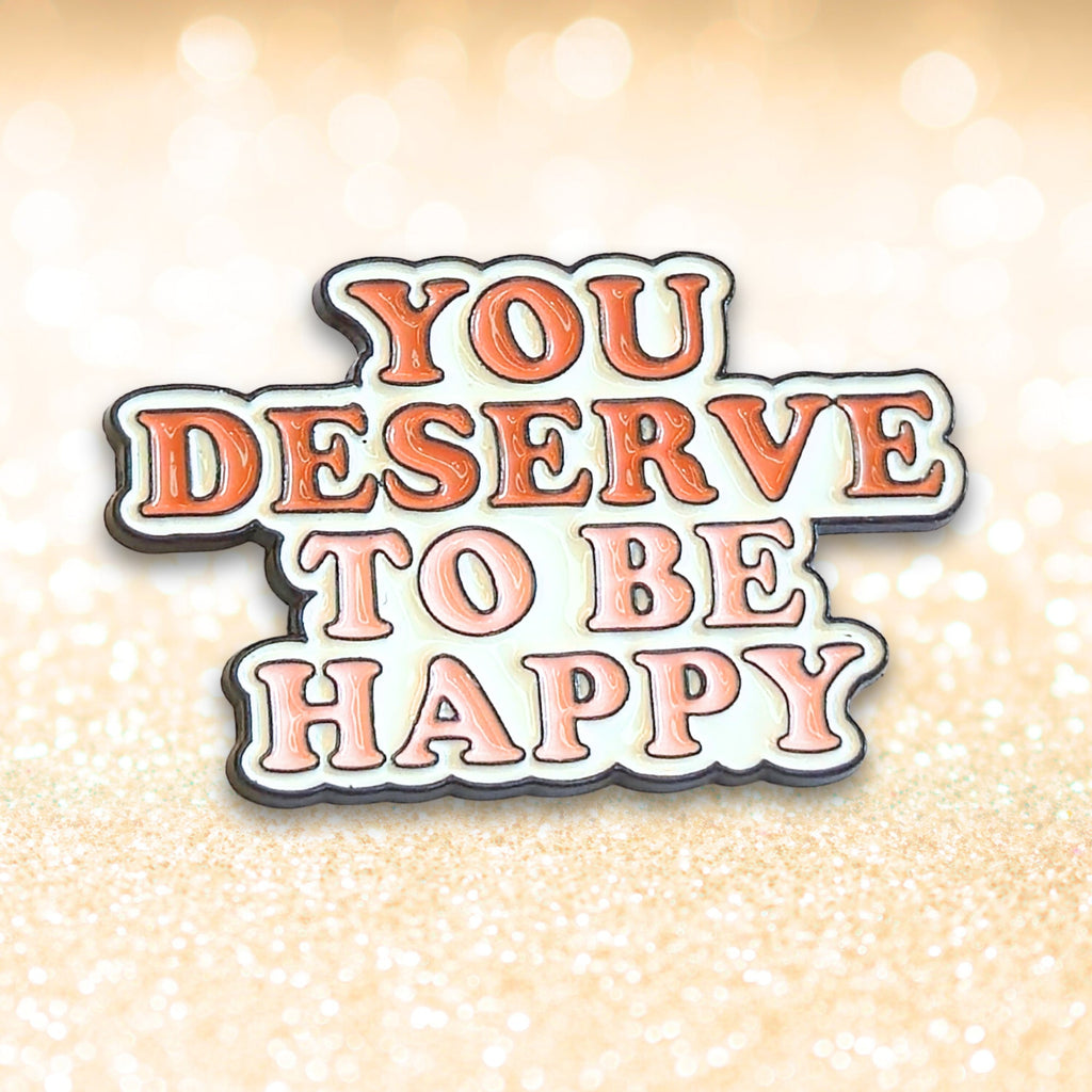 You Deserve To Be Happy | Collectible Pin - NovaSmartLinks
