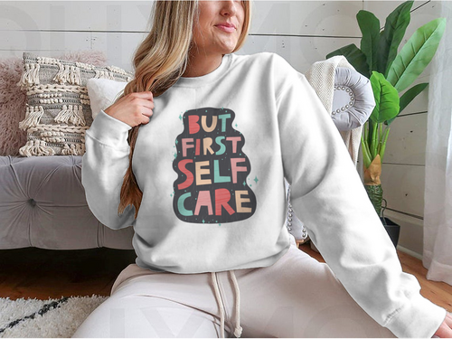 But First Self Care Lettering Design for Sweatshirt - NovaSmartLinks