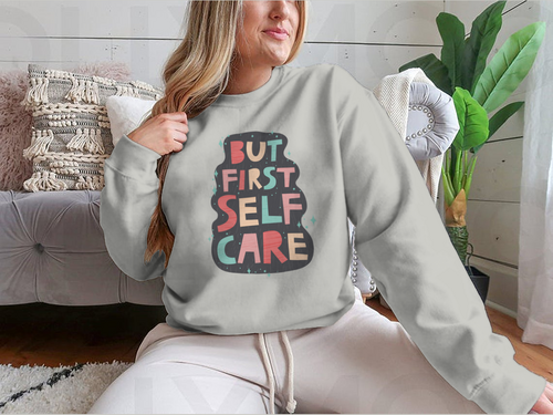 But First Self Care Lettering Design for Sweatshirt - NovaSmartLinks