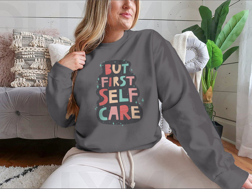 But First Self Care Lettering Design for Sweatshirt - NovaSmartLinks