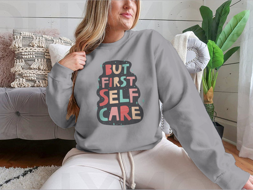 But First Self Care Lettering Design for Sweatshirt - NovaSmartLinks