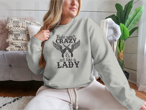Hide Your Crazy And Act Like A Lady Design for Sweatshirt - NovaSmartLinks